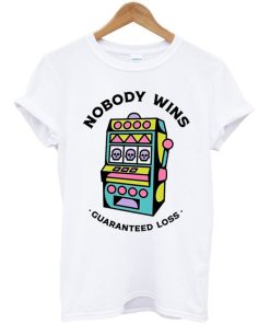 Game Machine Nobody Wins Guaranteed Loss T-Shirt