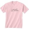 If God Exists She’s Weeping T-shirt