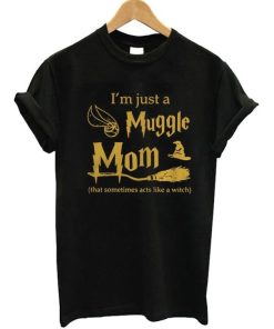 I’m Just A Muggle Mom T-Shirt