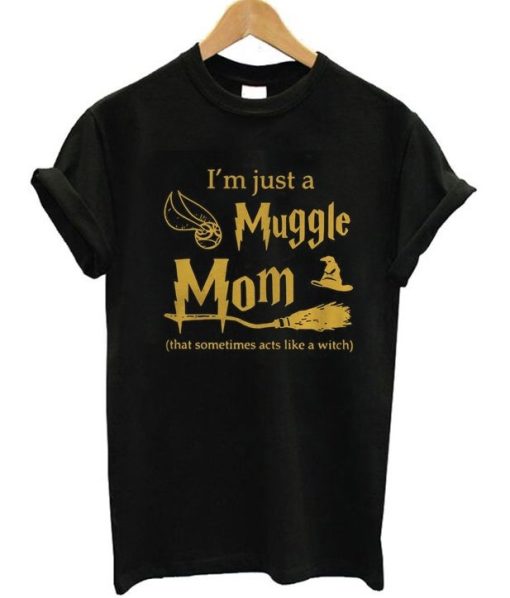 I’m Just A Muggle Mom T-Shirt
