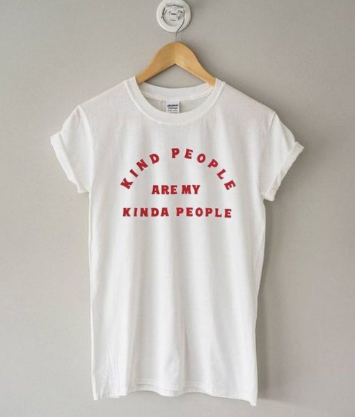 Kind People Are My Kinda People Tshirt