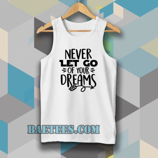 Never Let Go Of Your Dreams Tanktop