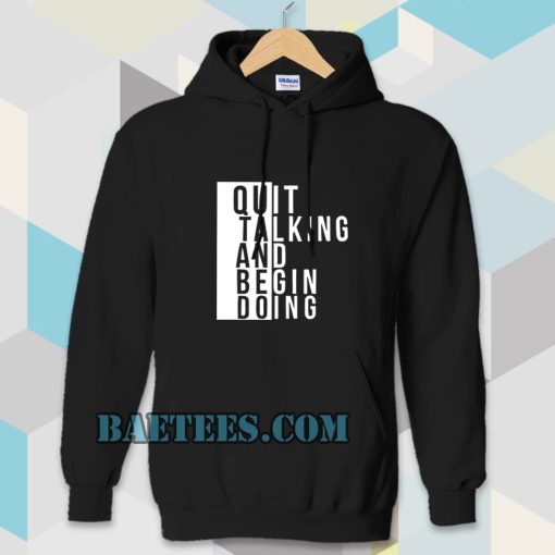 Quit talking and begin doing Hoodie