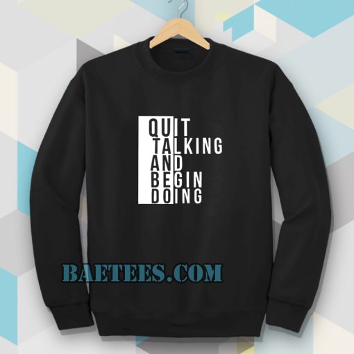 Quit talking and begin doing Sweatshirt