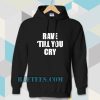 Rave Till You Cry Hoodie