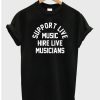 Support Live Music Hire Live Musicians T-shirt