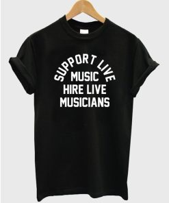 Support Live Music Hire Live Musicians T-shirt