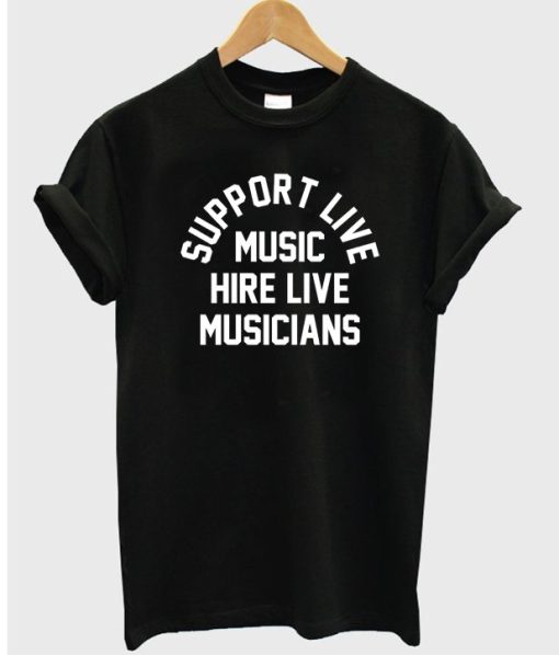 Support Live Music Hire Live Musicians T-shirt