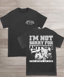 TSSF I’m Not Sorry For Anything T-Shirt