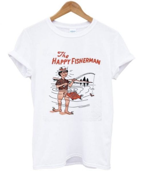 The Happy Fisherman T shirt