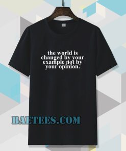 the worrld is change by your t-shirt