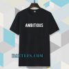 Ambitious Tshirt