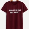 Born to be real slogan t-shirt