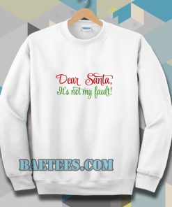 Dear Santa, It's Not My Bault! Sweatshirt
