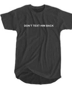 Don’t Text Him Back T-shirt