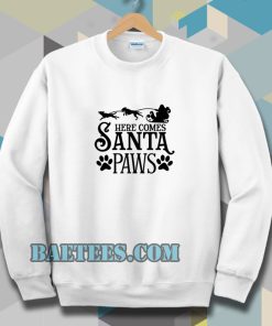 Here Comes Santa Paws Sweatshirt