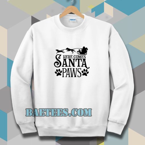 Here Comes Santa Paws Sweatshirt