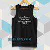If you're Not Into Oral Sex Keep Your Mouth Shut Tanktop