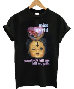 Miss World Somebody Kill Me Please T-shirt