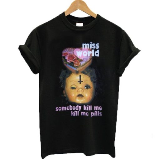 Miss World Somebody Kill Me Please T-shirt