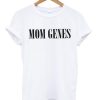 Mom Genes T shirt