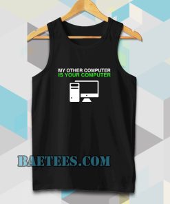My Other Computer Is Your Computer Tanktop