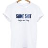 Same Shit Different Day T-shirt