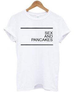 Sex and Pancakes T-shirt