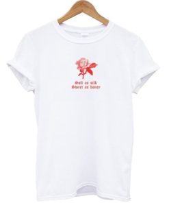 Soft As Silk Sweet As Honey Rose T-shirt