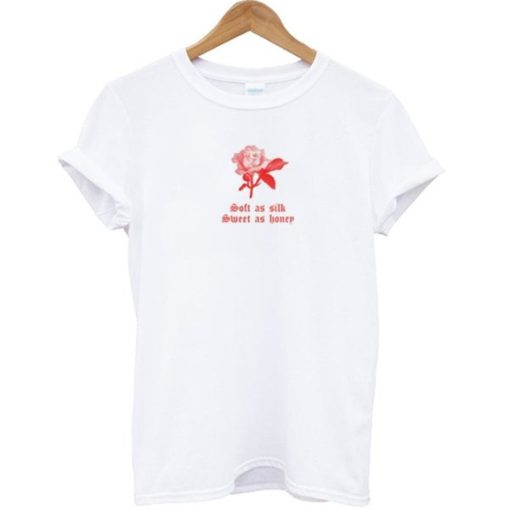 Soft As Silk Sweet As Honey Rose T-shirt