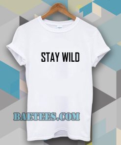 Stay Wild T-shirt