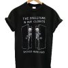 The Skeletons In Our Closets Should Make Out T-shirt
