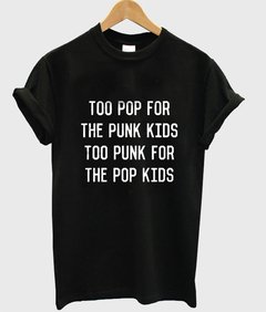 Too pop for the punk too punk for the pop kids t-shirt