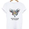 What Am I Doing Out Of Bed T-Shirt