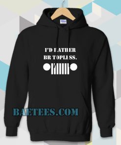 i'd rather be topless Hoodie