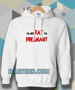 i'm not fat i'm pregnant Hoodie