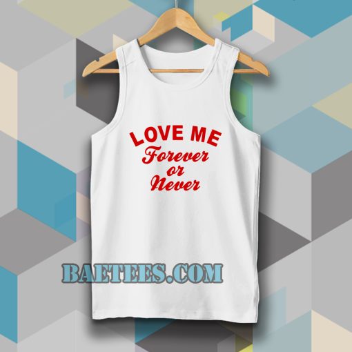 love me forever or never tanktop