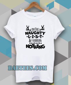 on the naughty list & I regret nothing T-shirt