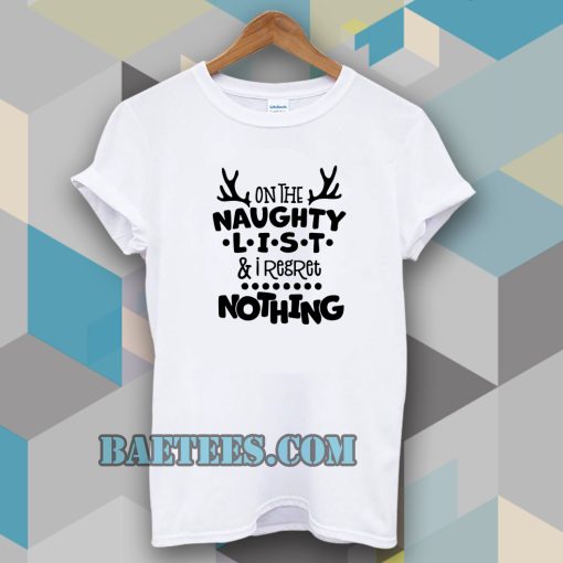 on the naughty list & I regret nothing T-shirt