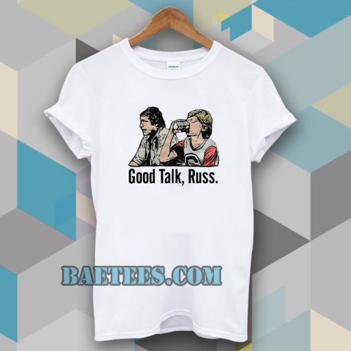 Good Talk Russ White T-Shirt UNISEX TPKJ3