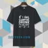 If I get campfire drunk it’s her fault camping outdoor tshirt TPKJ3