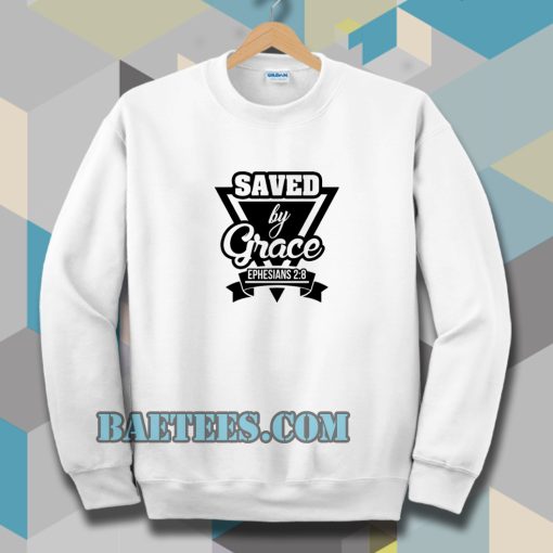 Saved by Grace Sweatshirt TPKJ3