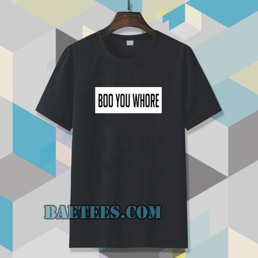 boo you whore tee TSHIRT TPKJ3