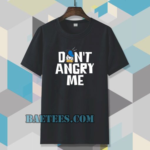don't angry me t-shirt TPKJ3