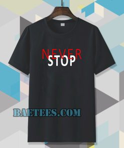 never stop t-shirt TPKJ3