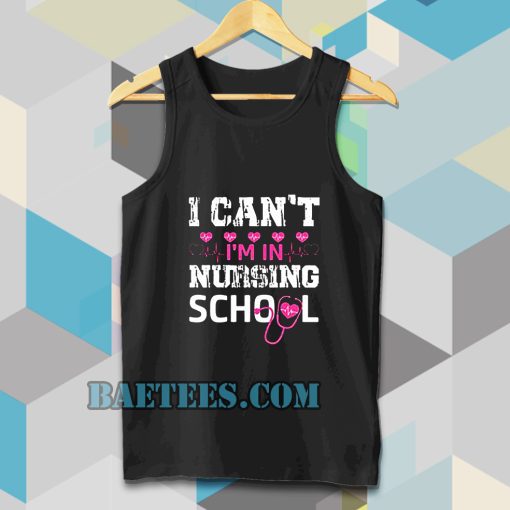 I CAN'T I'M IN NURSING SCHOOL TANKTOP TPKJ3