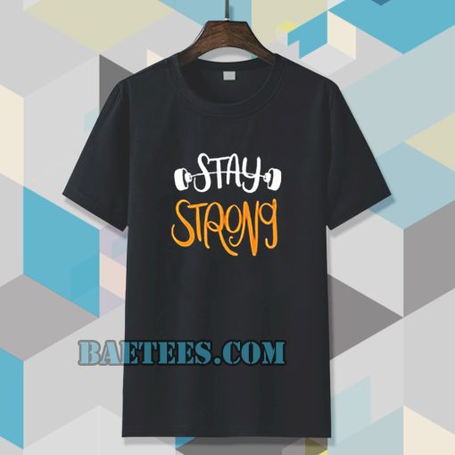 Stay strong typography t shirt TPKJ3