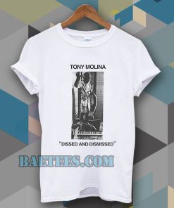 Tony Molina Dissed and Dismissed T Shirt TPKJ3