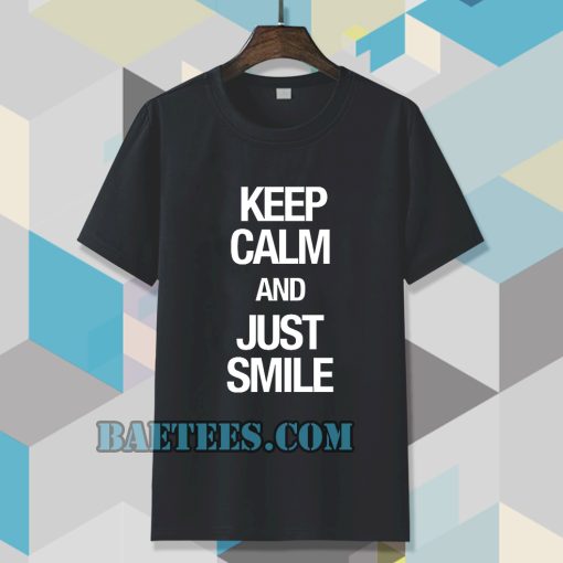 keep calm and just smile T-shirt TPKJ3