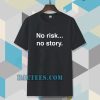 no risk no story T-shirt TPKJ3